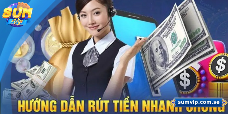 Hướng Dẫn Rút Tiền Sumvip Siêu Chi Tiết Cho Người Mới 4 Những mẹo rút tiền nhanh chóng