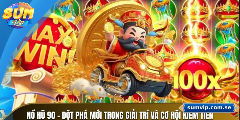 Nổ Hũ 90 – Trò Chơi Đỉnh Cao Dành Cho Tín Đồ Quay Hũ 3 Những ưu điểm nổi bật chơi nổ hũ 90
