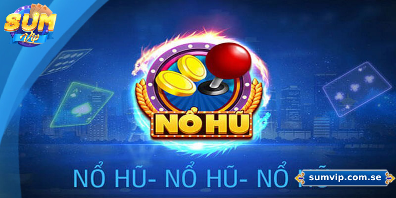 Nổ Hũ 90 – Trò Chơi Đỉnh Cao Dành Cho Tín Đồ Quay Hũ